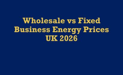 wholesale vs fixed business energy prices UK 2026 — Kilowatt Energy guide